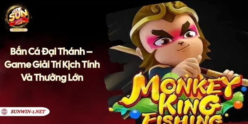 Bắn Cá Đại Thánh – Game Giải Trí Kịch Tính Và Thưởng Lớn