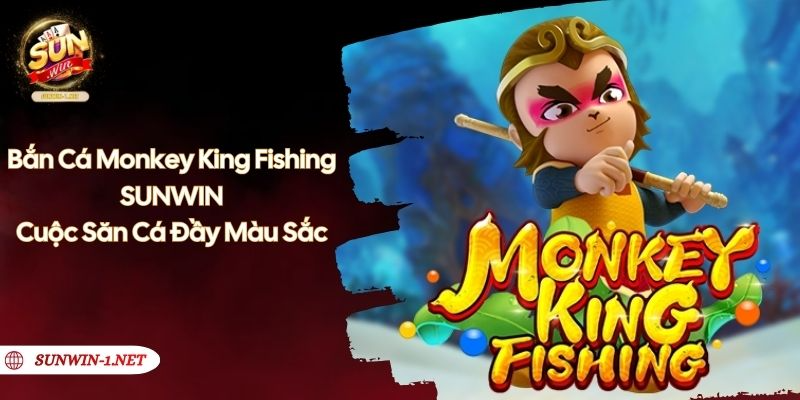 Bắn Cá Monkey King Fishing SUNWIN- Cuộc Săn Cá Đầy Màu Sắc 