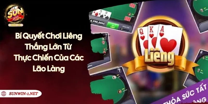 Bí Quyết Chơi Liêng Thắng Lớn Từ Thực Chiến Của Các Lão Làng