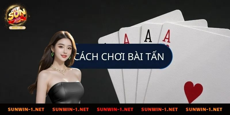 Làm chủ số lượng và giá trị bài tấn trên tay