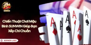 Chiến Thuật Chơi Mậu Binh - SUNWIN Giúp Bạn Xếp Chi Chuẩn