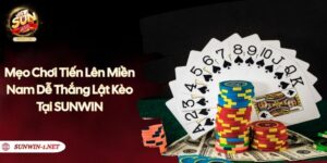 Mẹo Chơi Tiến Lên Miền Nam Dễ Thắng Lật Kèo Tại SUNWIN