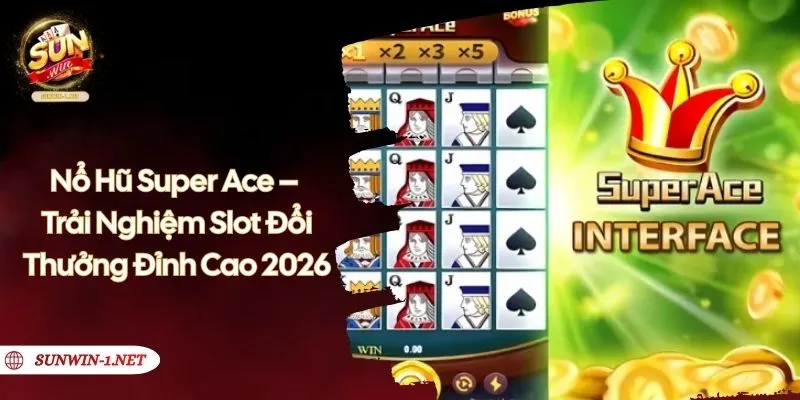 Nổ Hũ Super Ace – Trải Nghiệm Slot Đổi Thưởng Đỉnh Cao 2026